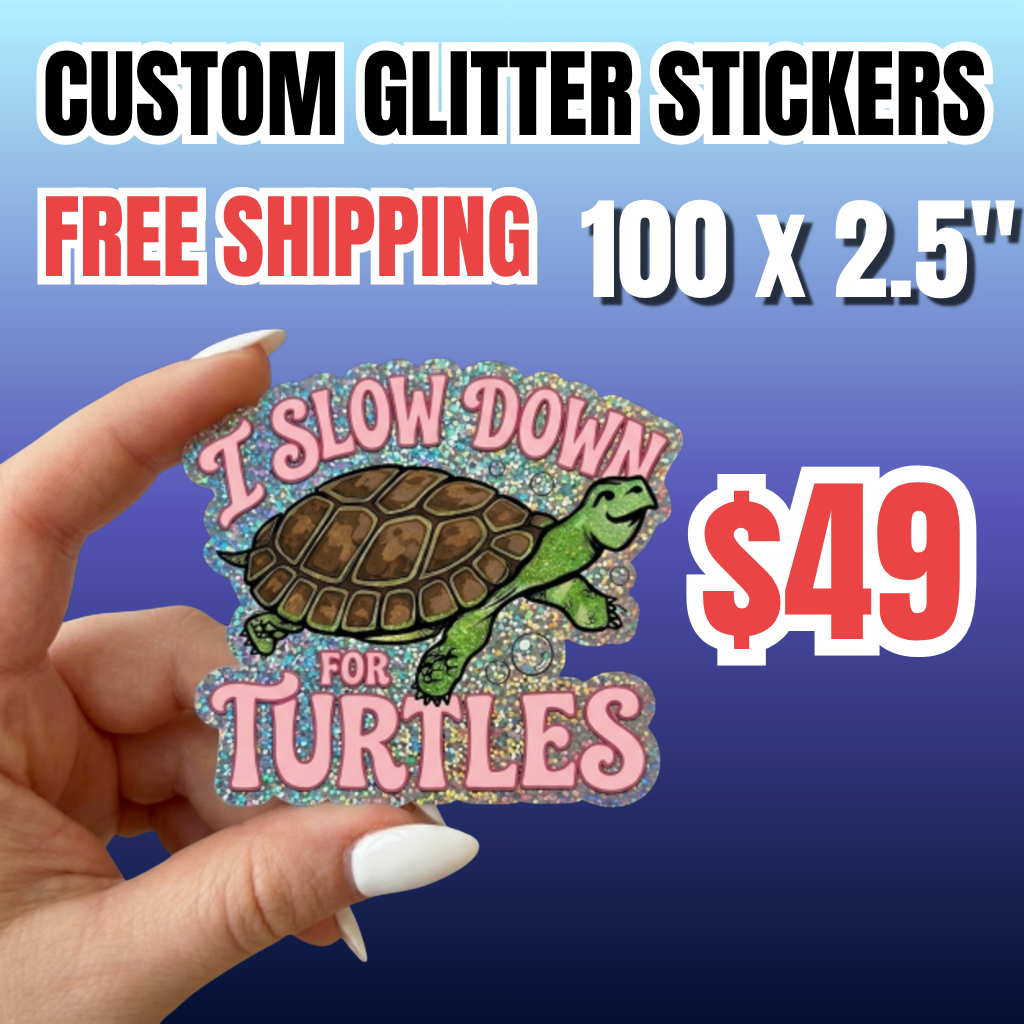 Promotional deal for 100 custom glitter stickers (2.5") for $49. A hand with a manicured nail holds a die cut sparkle sticker featuring a friendly cartoon turtle and the pink text 'I SLOW DOWN FOR TURTLES'. This high-shine waterproof glitter decal is showcased against a vibrant cyan-to-purple gradient background, highlighting premium shiny sticker printing service. 