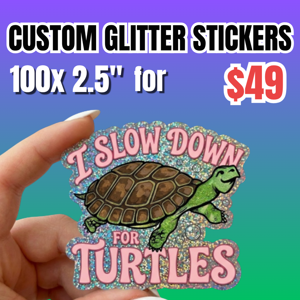 Promotional Deal for 100 custom 2.5-inch glitter stickers for $49, featuring a hand-held sparkling turtle sticker that reads “I Slow Down for Turtles.”