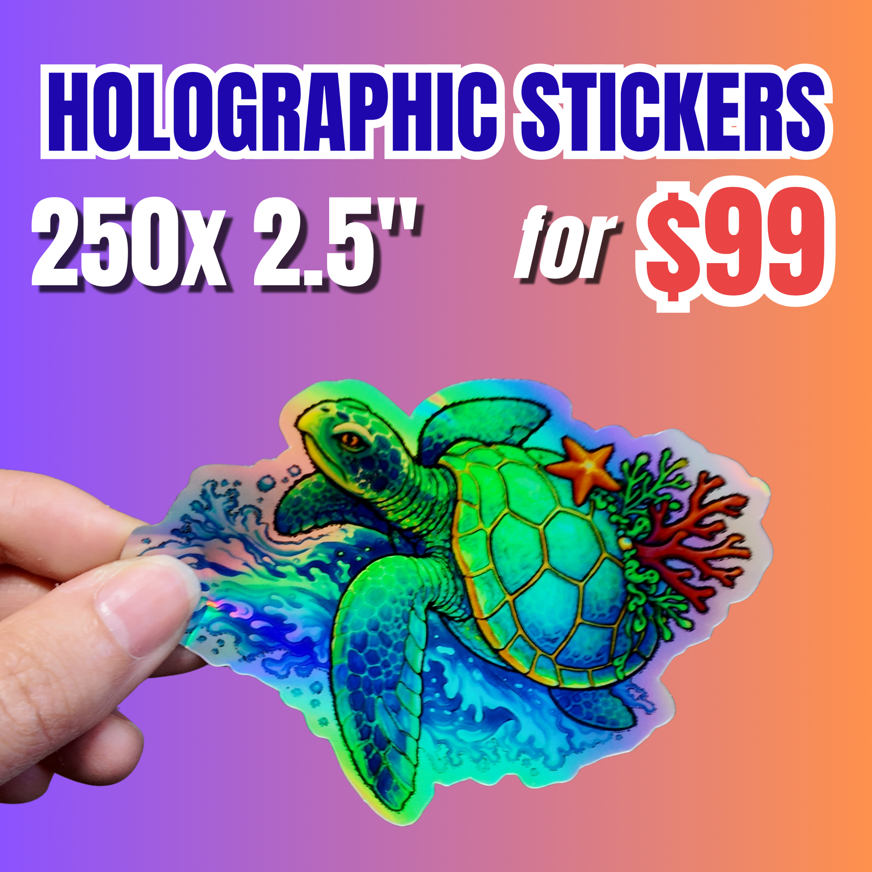 Promotional offer for 250 custom 2.5-inch holographic stickers for $99, featuring a hand-held rainbow sea turtle sticker.